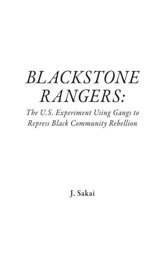 BLACKSTONE RANGERS: The U.S. Experiment Using Gangs to Repress Black Community Rebellion J. Sakai
